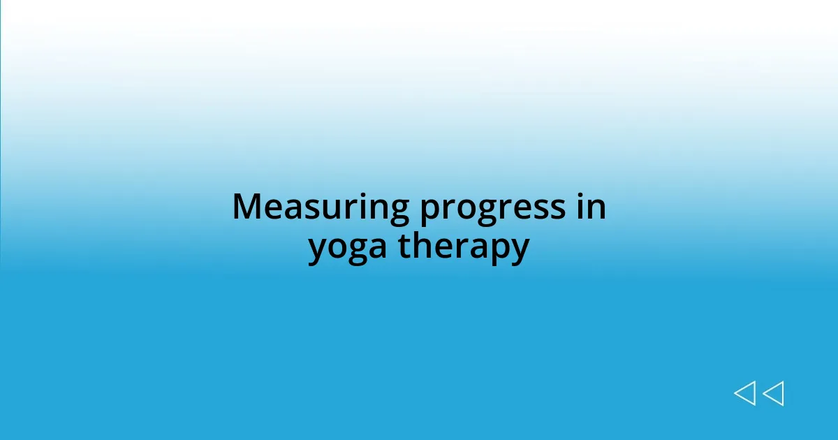 Measuring progress in yoga therapy