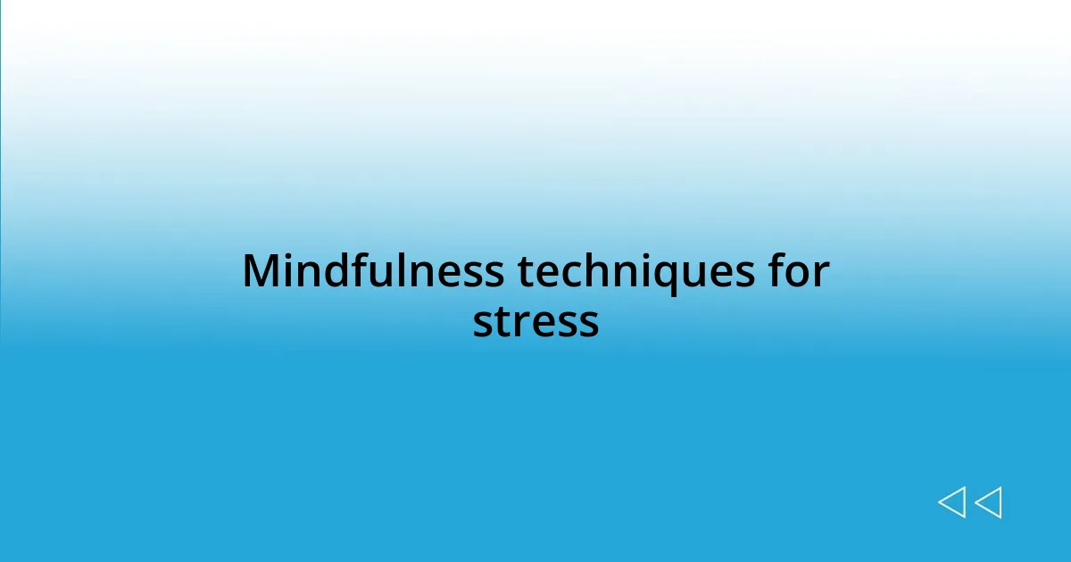 Mindfulness techniques for stress