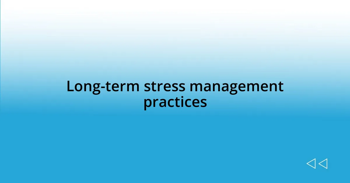 Long-term stress management practices