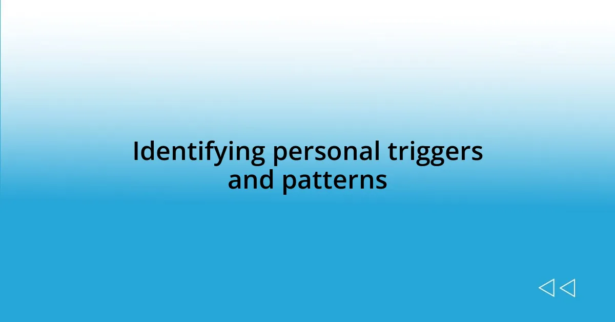 Identifying personal triggers and patterns