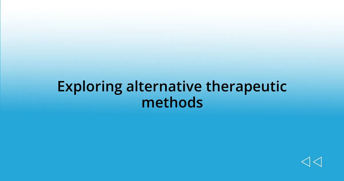 Exploring alternative therapeutic methods