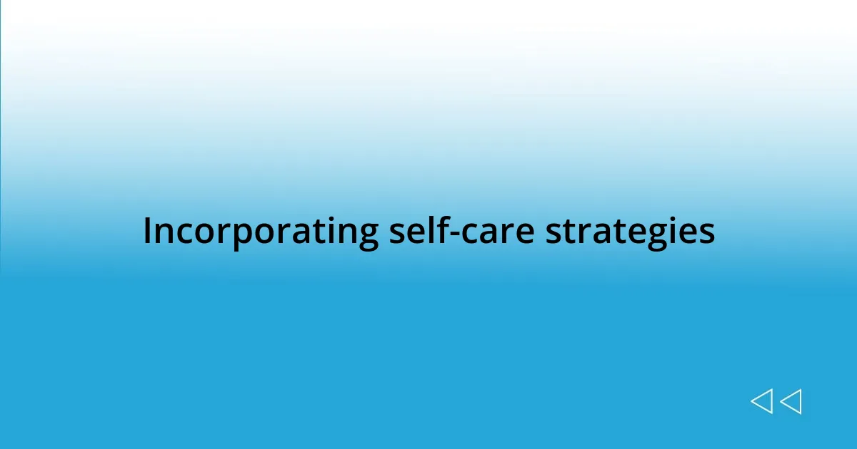 Incorporating self-care strategies