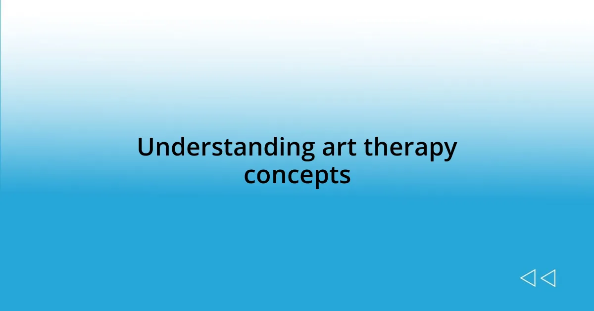 Understanding art therapy concepts