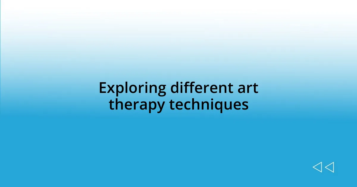 Exploring different art therapy techniques