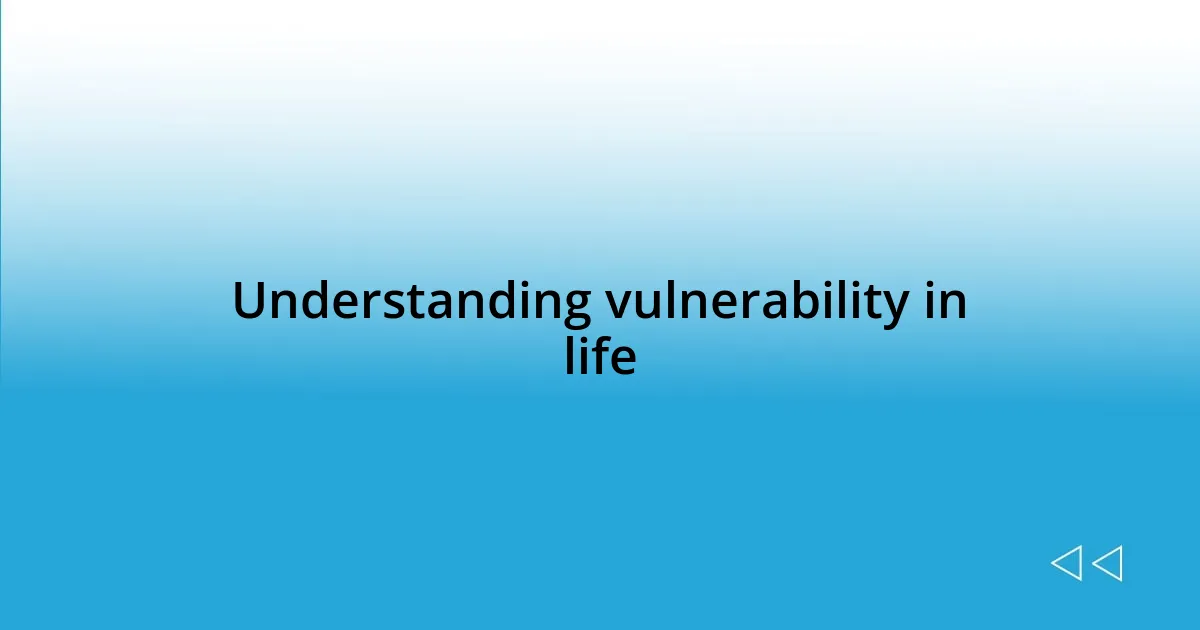 Understanding vulnerability in life