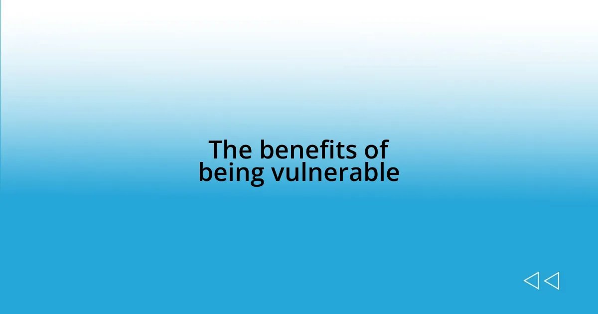 The benefits of being vulnerable