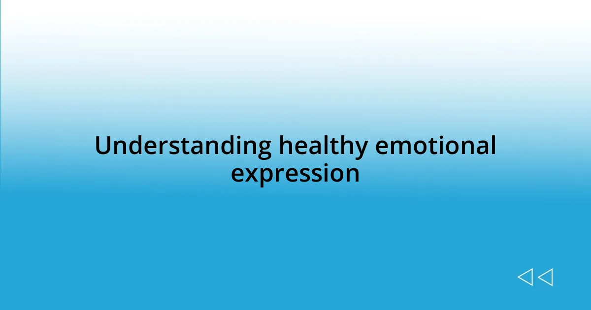 Understanding healthy emotional expression