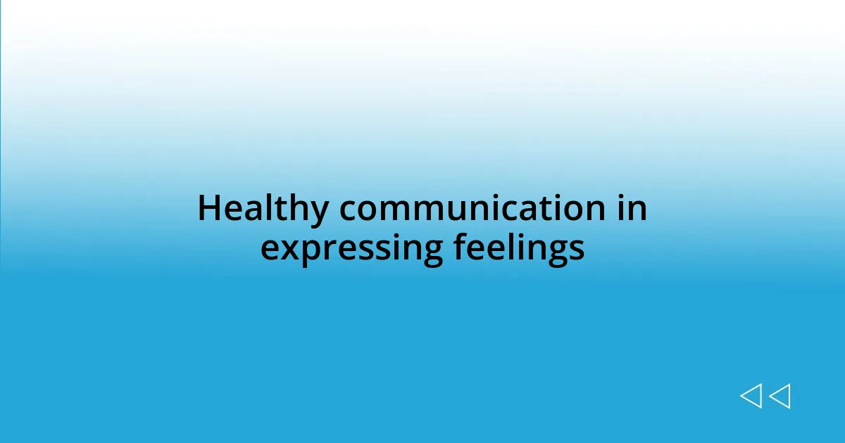 Healthy communication in expressing feelings