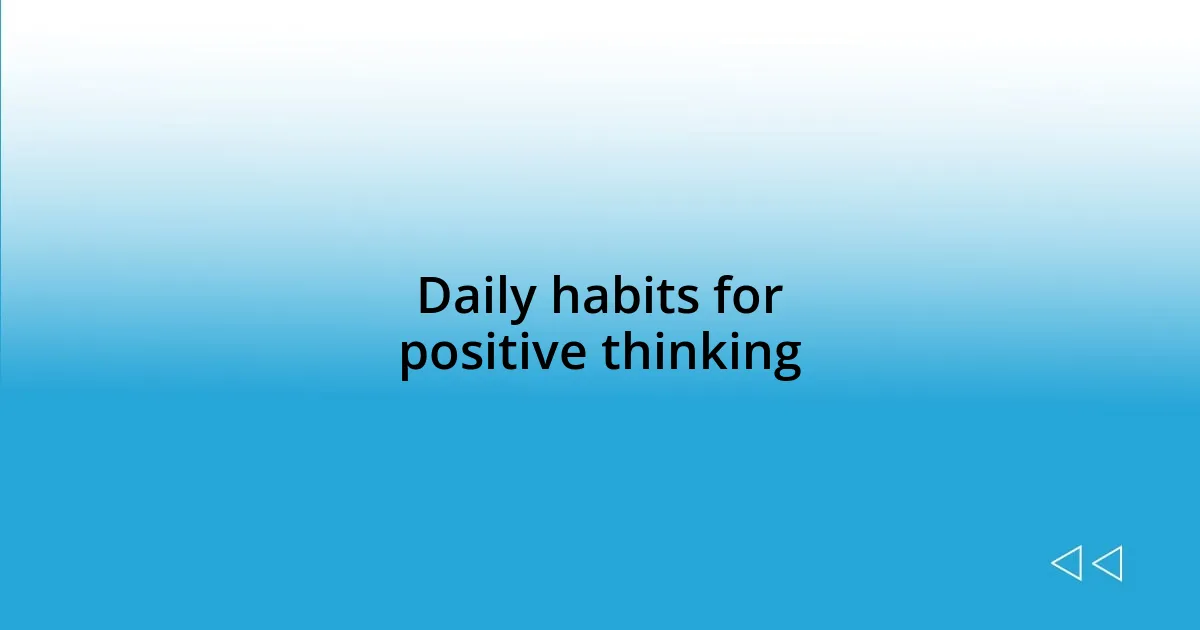 Daily habits for positive thinking