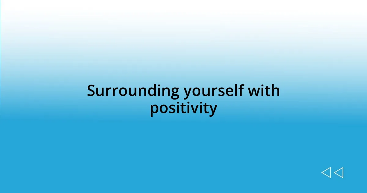 Surrounding yourself with positivity