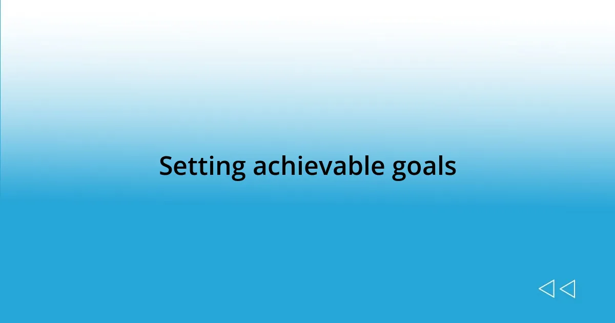 Setting achievable goals