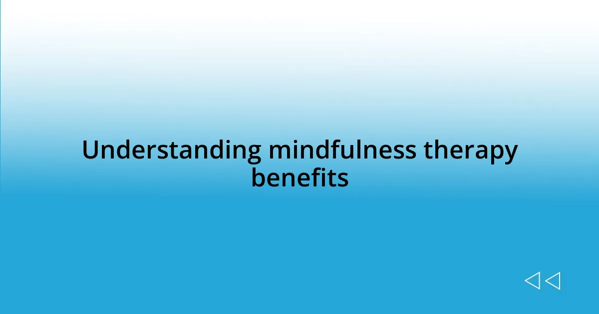 Understanding mindfulness therapy benefits