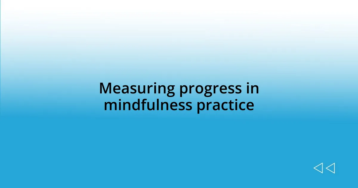 Measuring progress in mindfulness practice