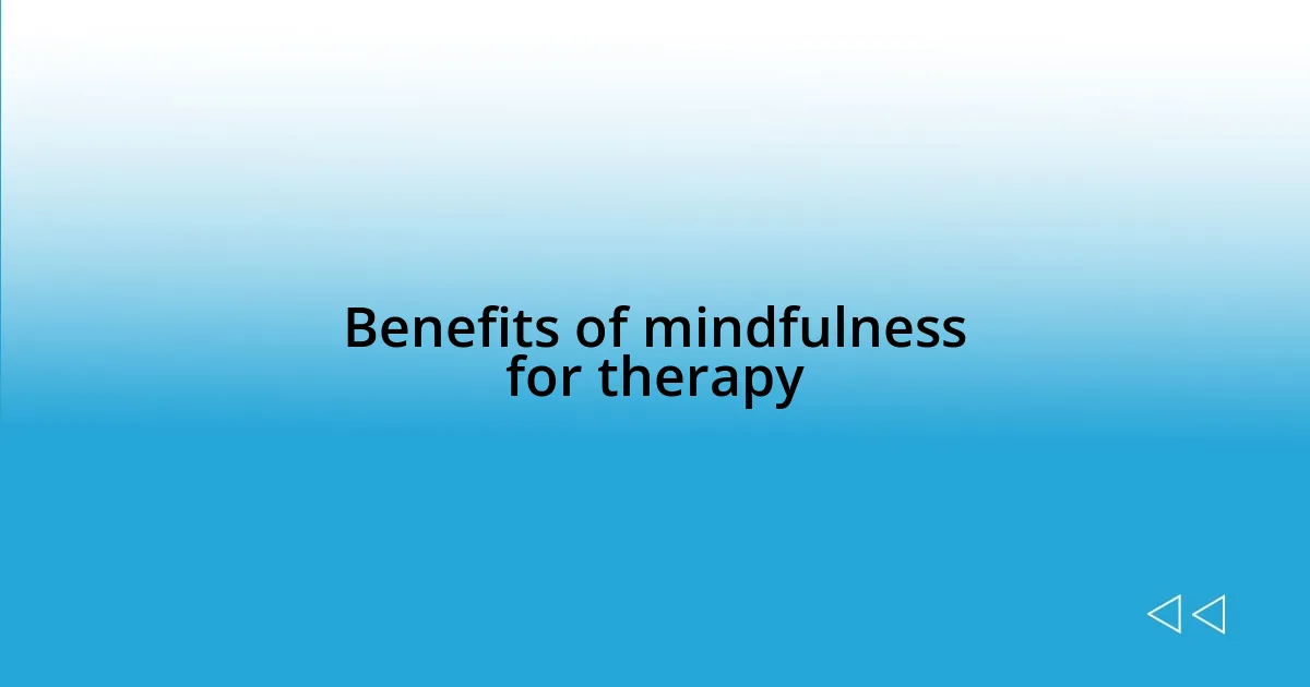 Benefits of mindfulness for therapy