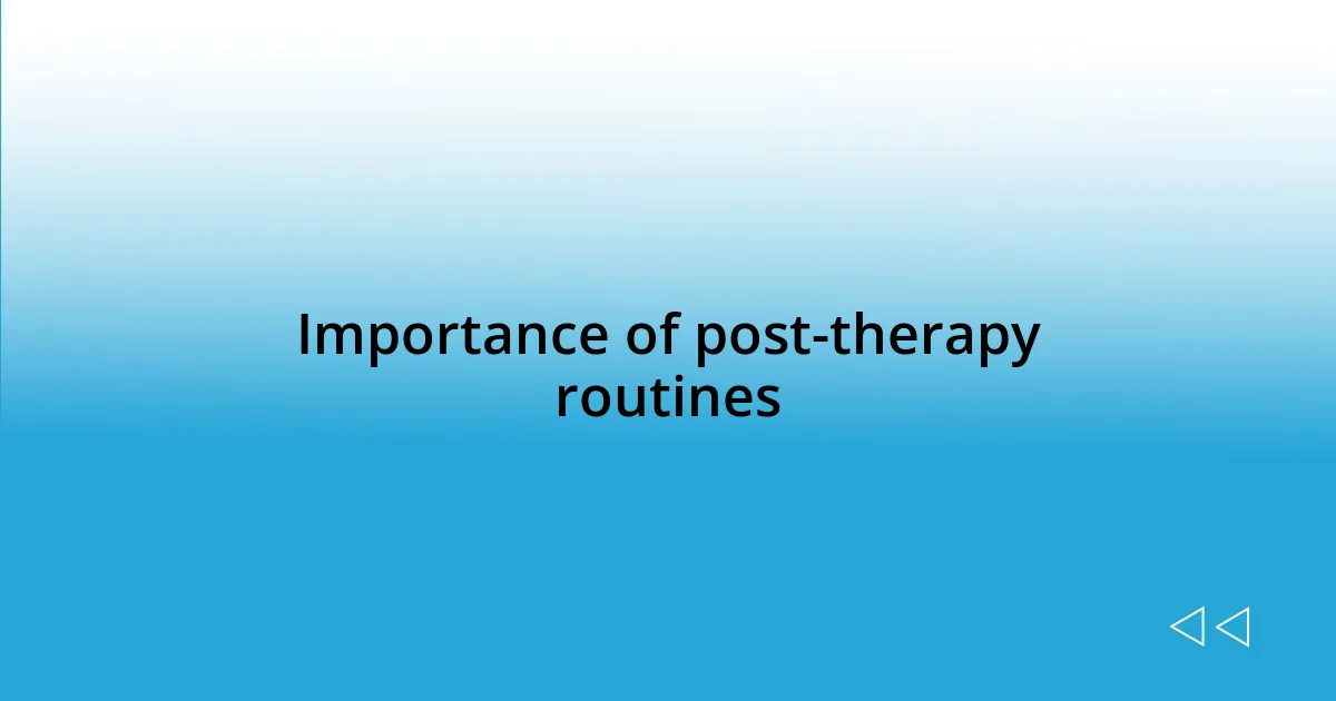 Importance of post-therapy routines