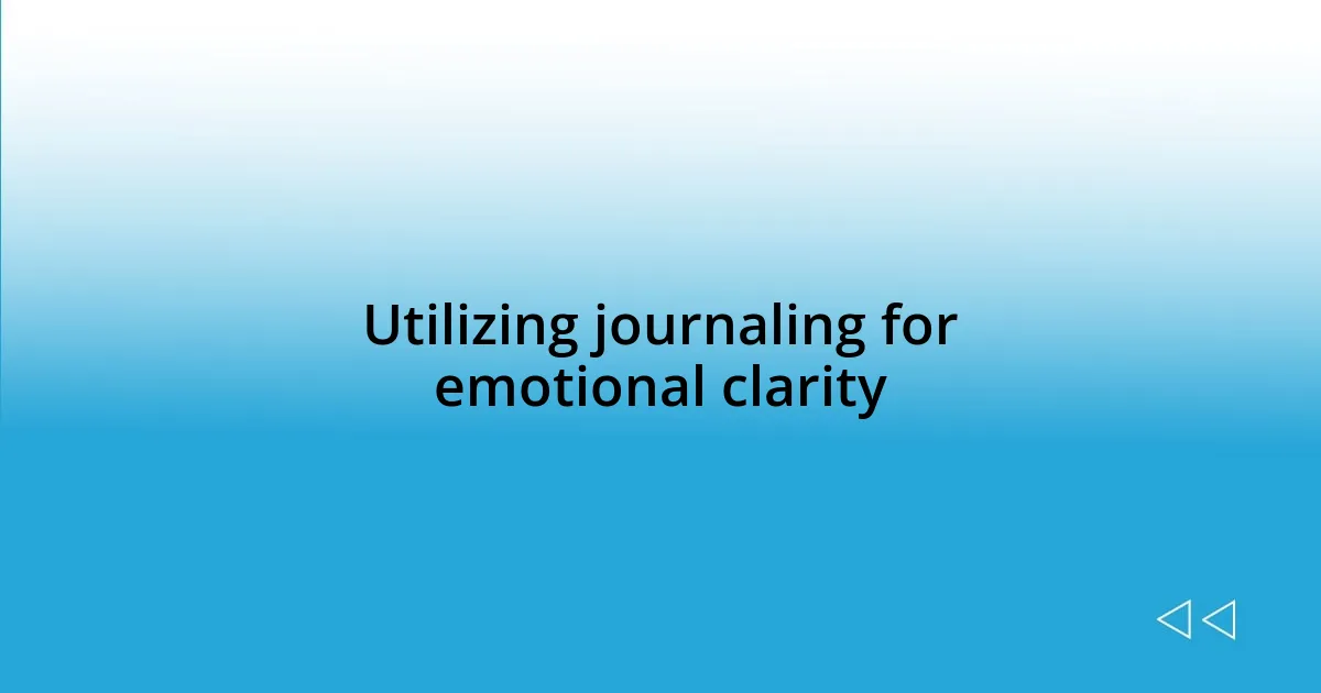 Utilizing journaling for emotional clarity