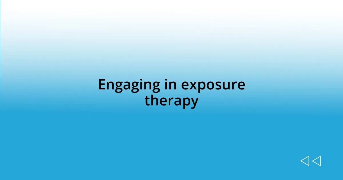 Engaging in exposure therapy