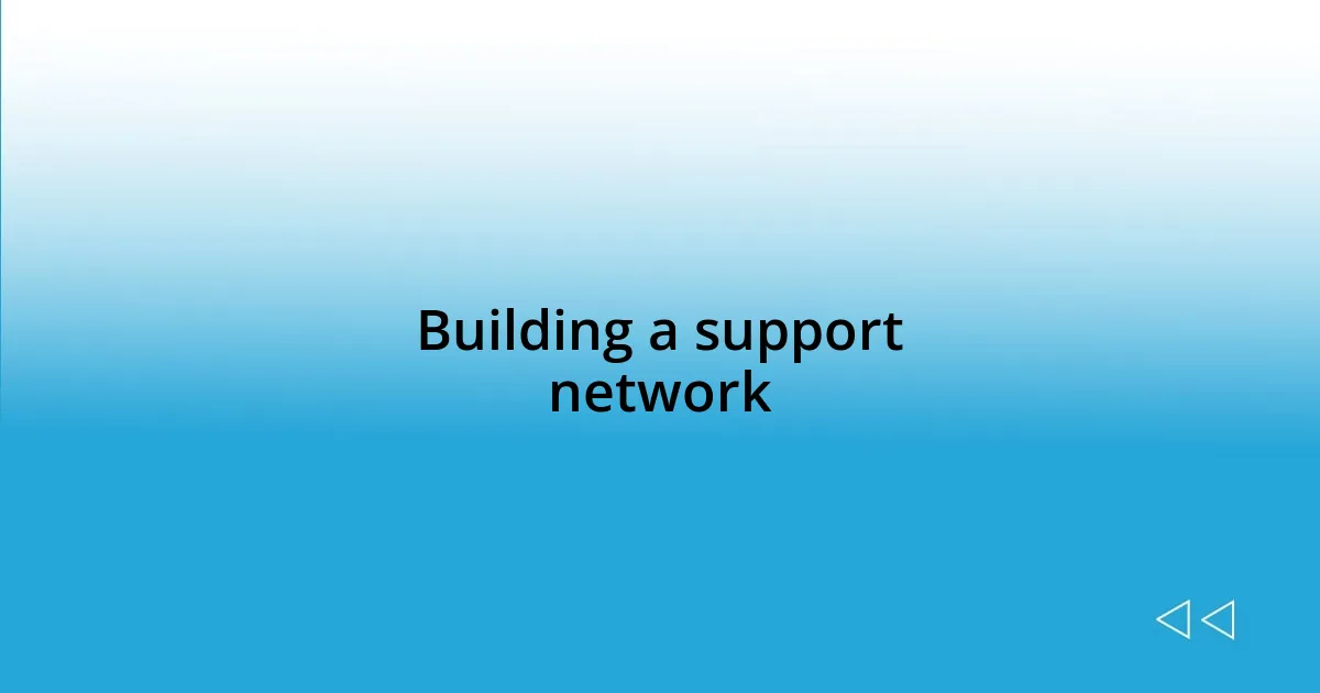 Building a support network