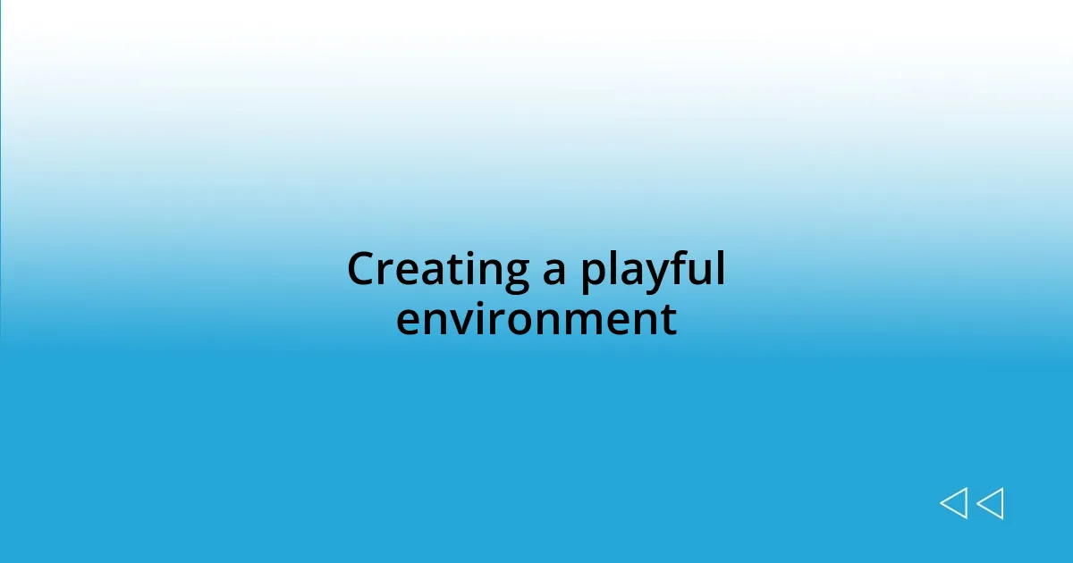 Creating a playful environment