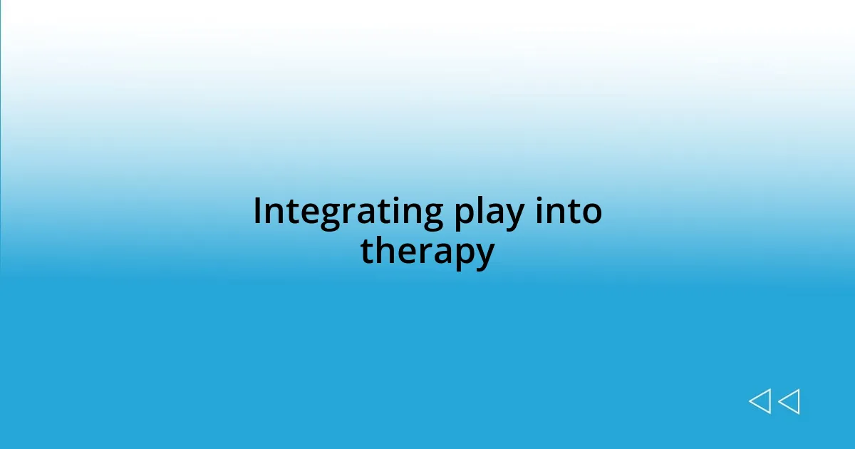 Integrating play into therapy