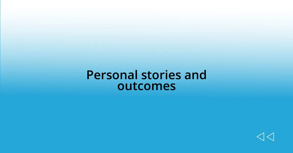 Personal stories and outcomes