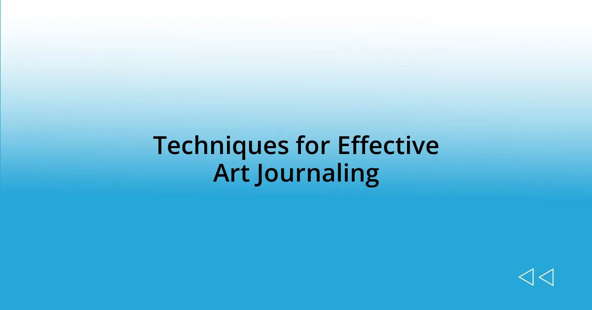 Techniques for Effective Art Journaling