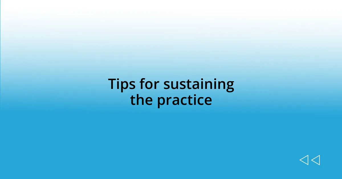 Tips for sustaining the practice