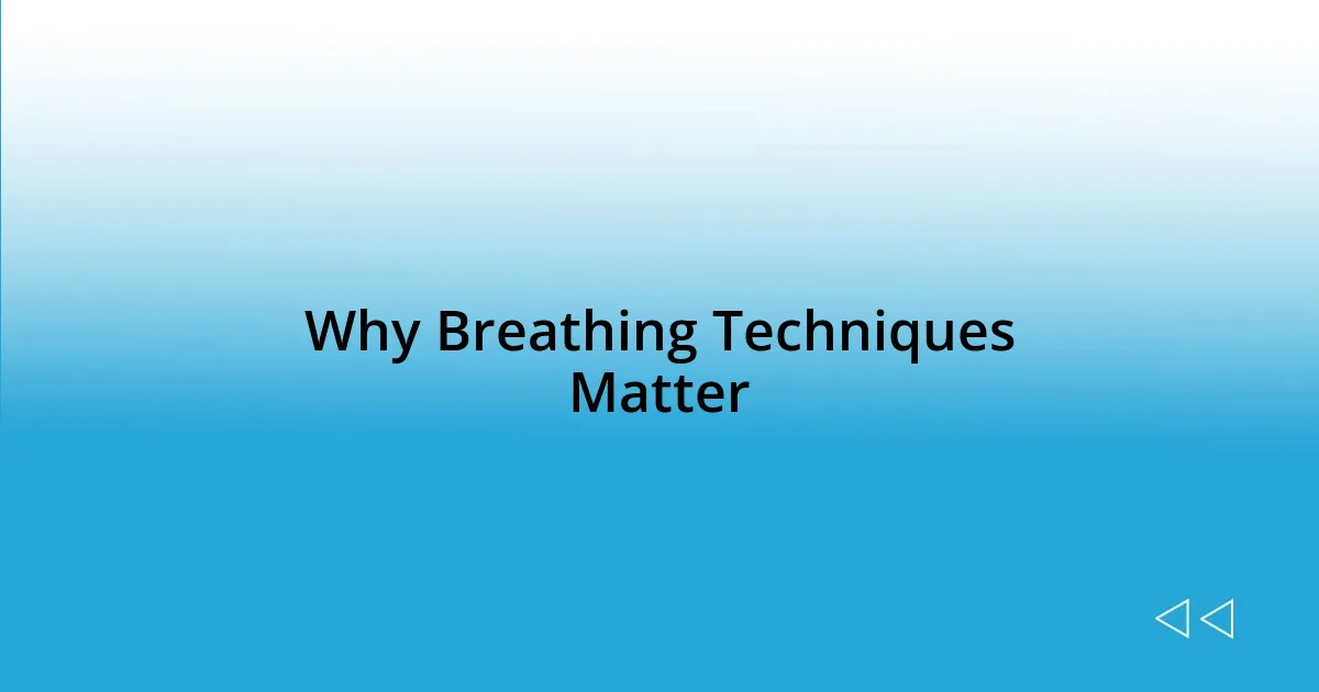 Why Breathing Techniques Matter