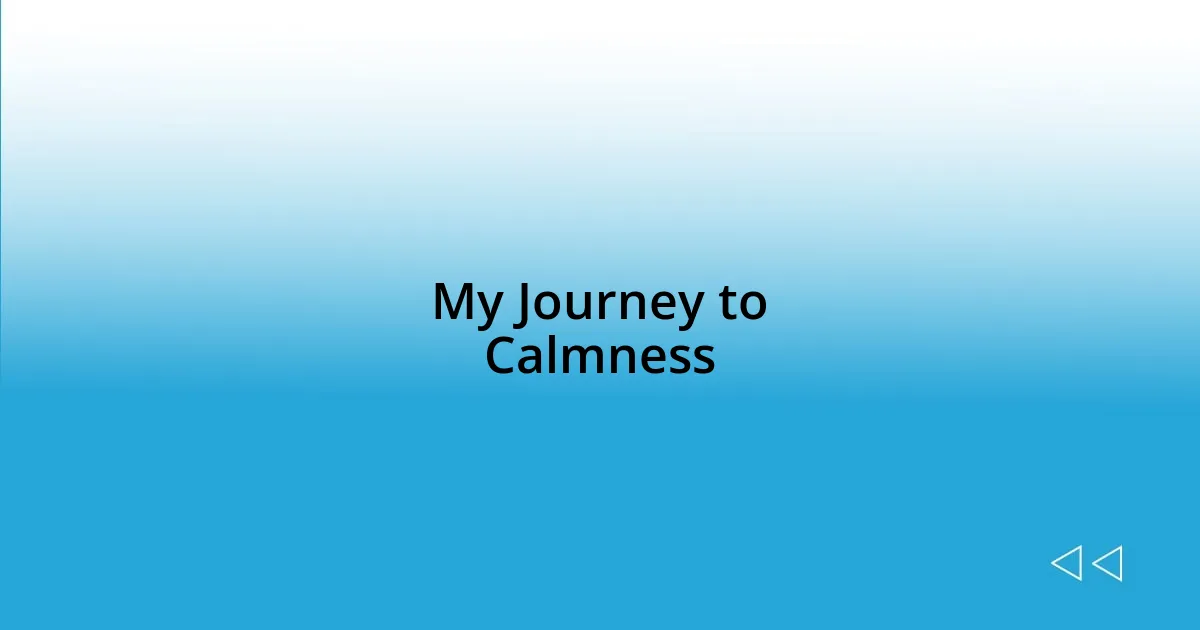 My Journey to Calmness