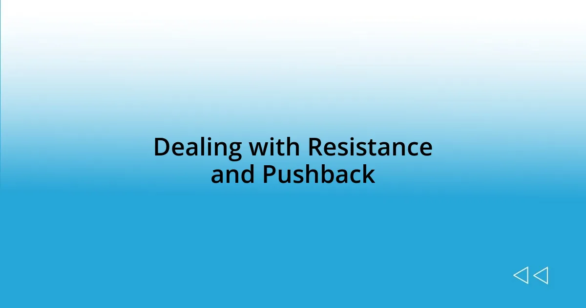 Dealing with Resistance and Pushback