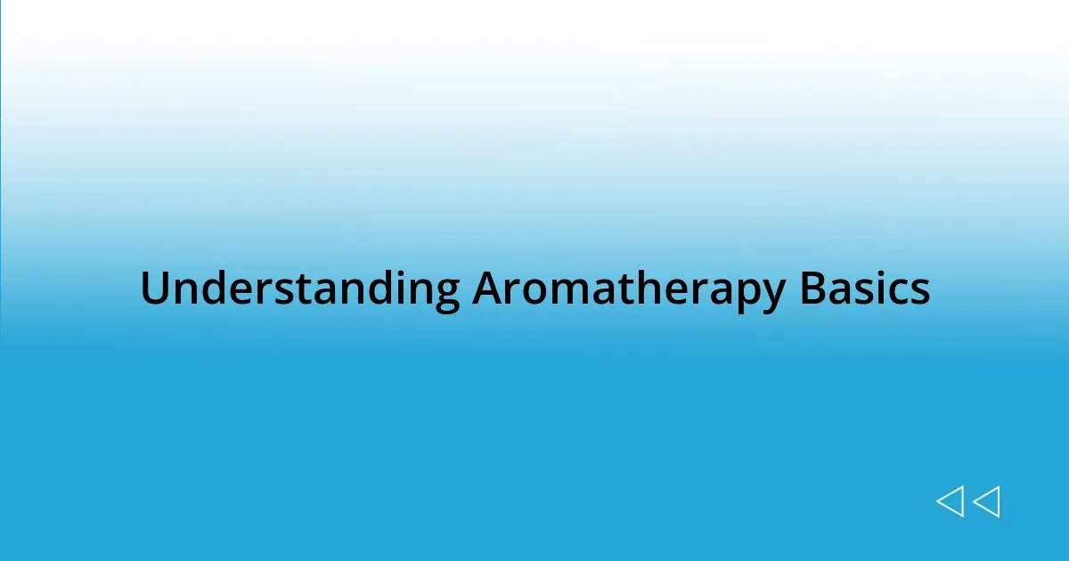 Understanding Aromatherapy Basics