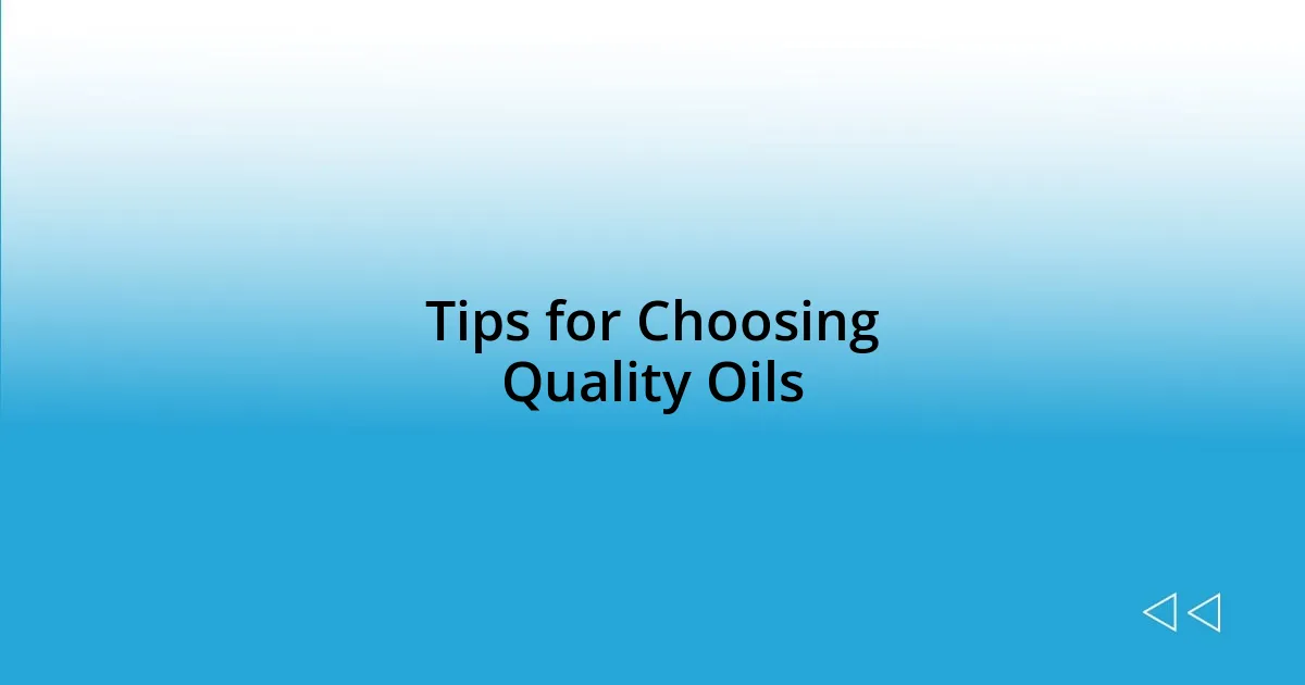 Tips for Choosing Quality Oils