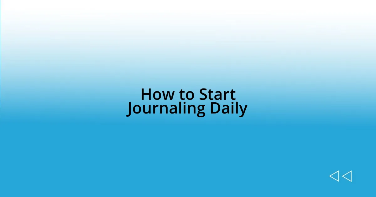 How to Start Journaling Daily