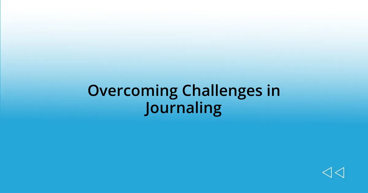 Overcoming Challenges in Journaling