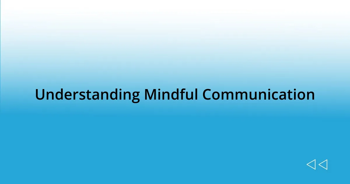 Understanding Mindful Communication