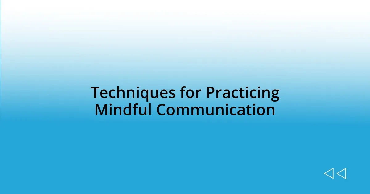 Techniques for Practicing Mindful Communication