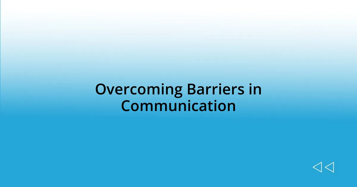 Overcoming Barriers in Communication