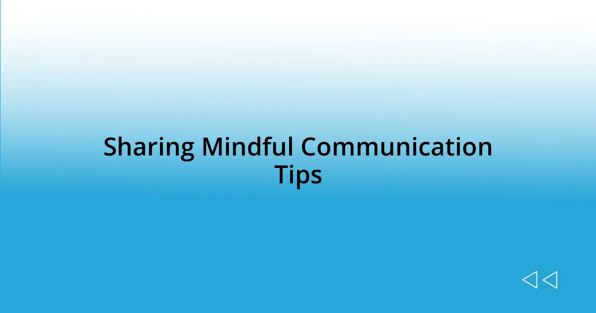 Sharing Mindful Communication Tips