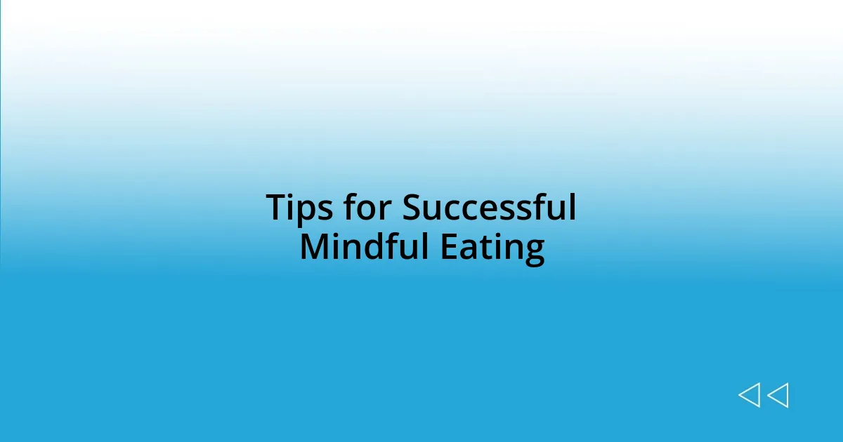 Tips for Successful Mindful Eating