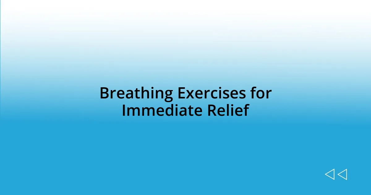 Breathing Exercises for Immediate Relief