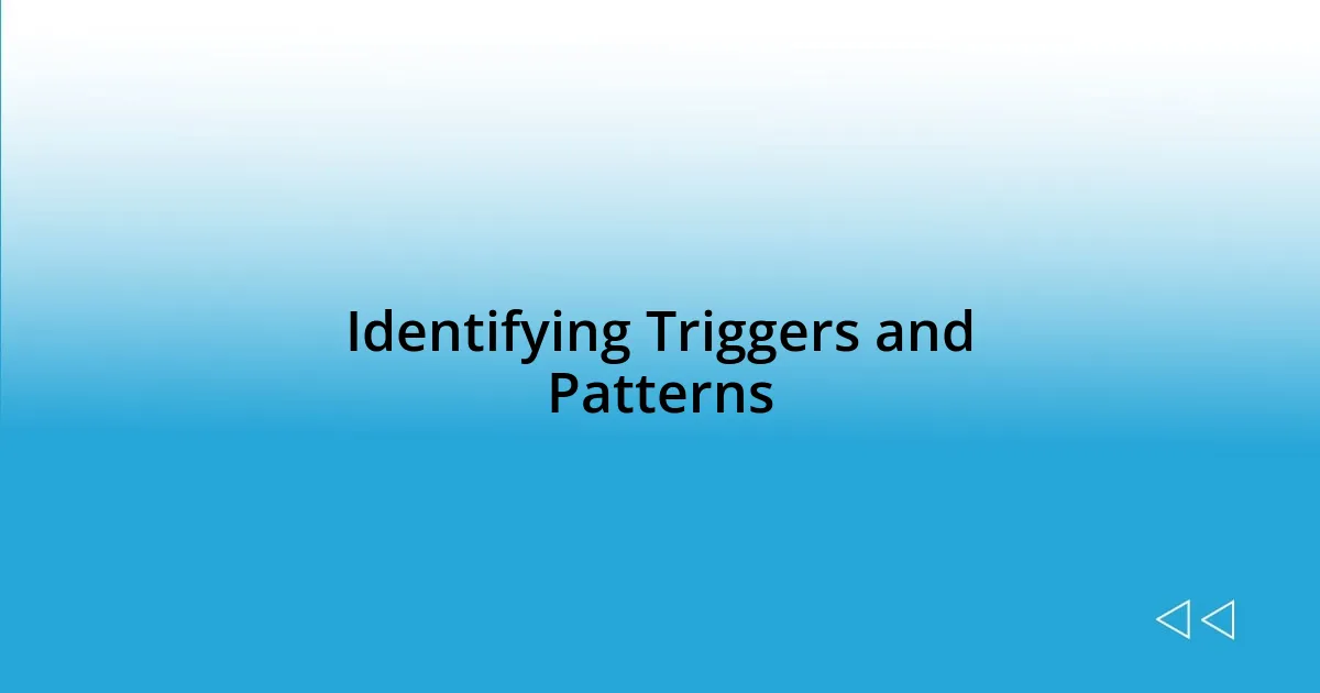 Identifying Triggers and Patterns