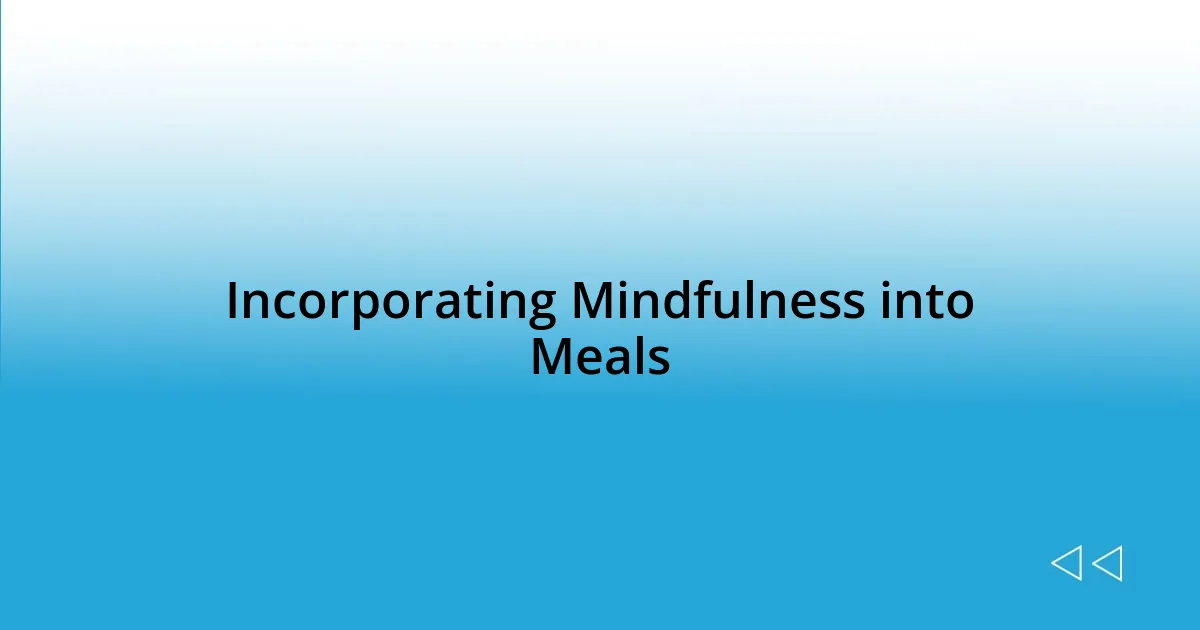 Incorporating Mindfulness into Meals