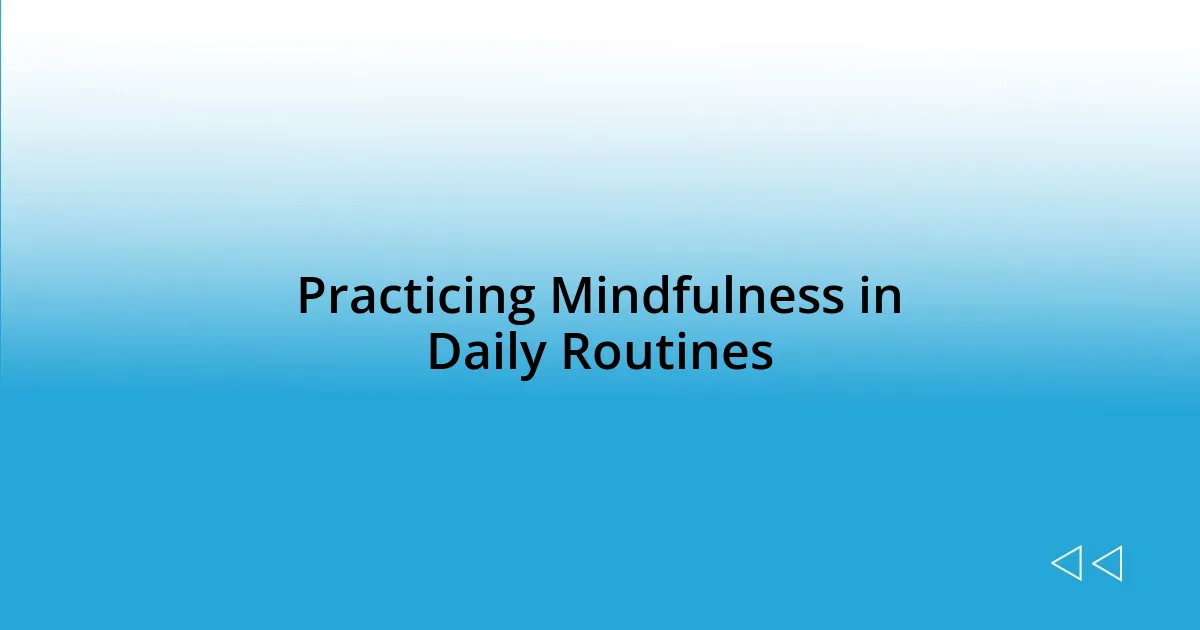 Practicing Mindfulness in Daily Routines