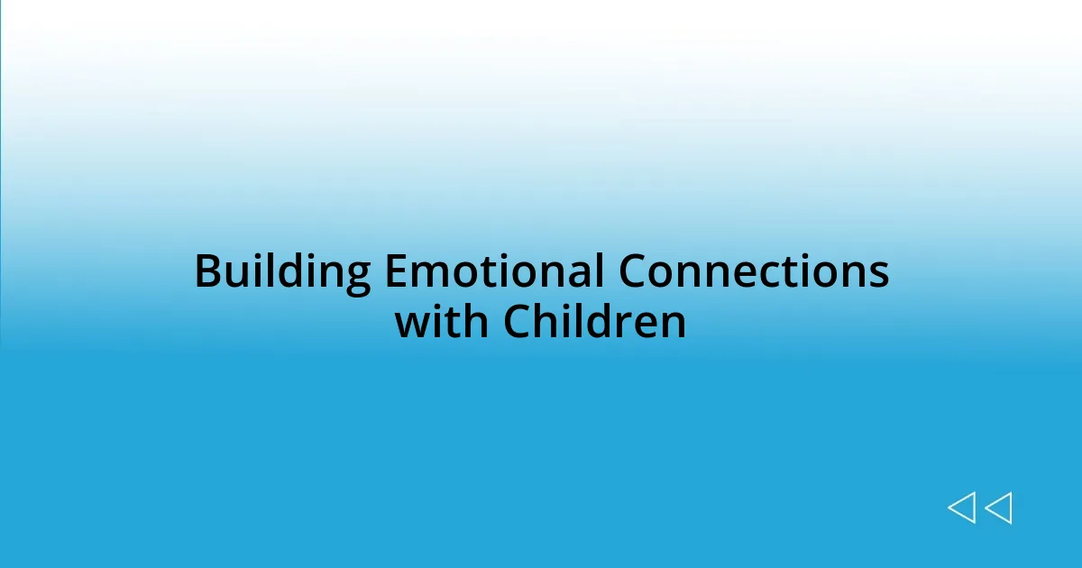 Building Emotional Connections with Children