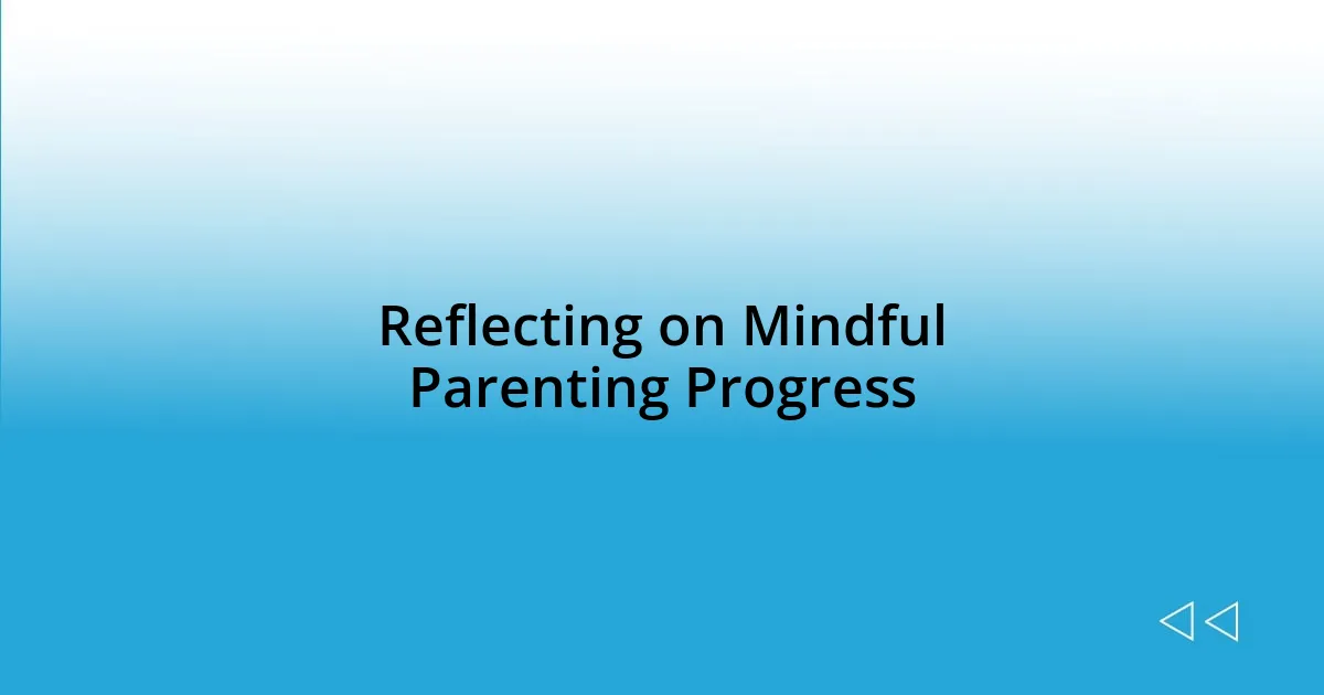 Reflecting on Mindful Parenting Progress