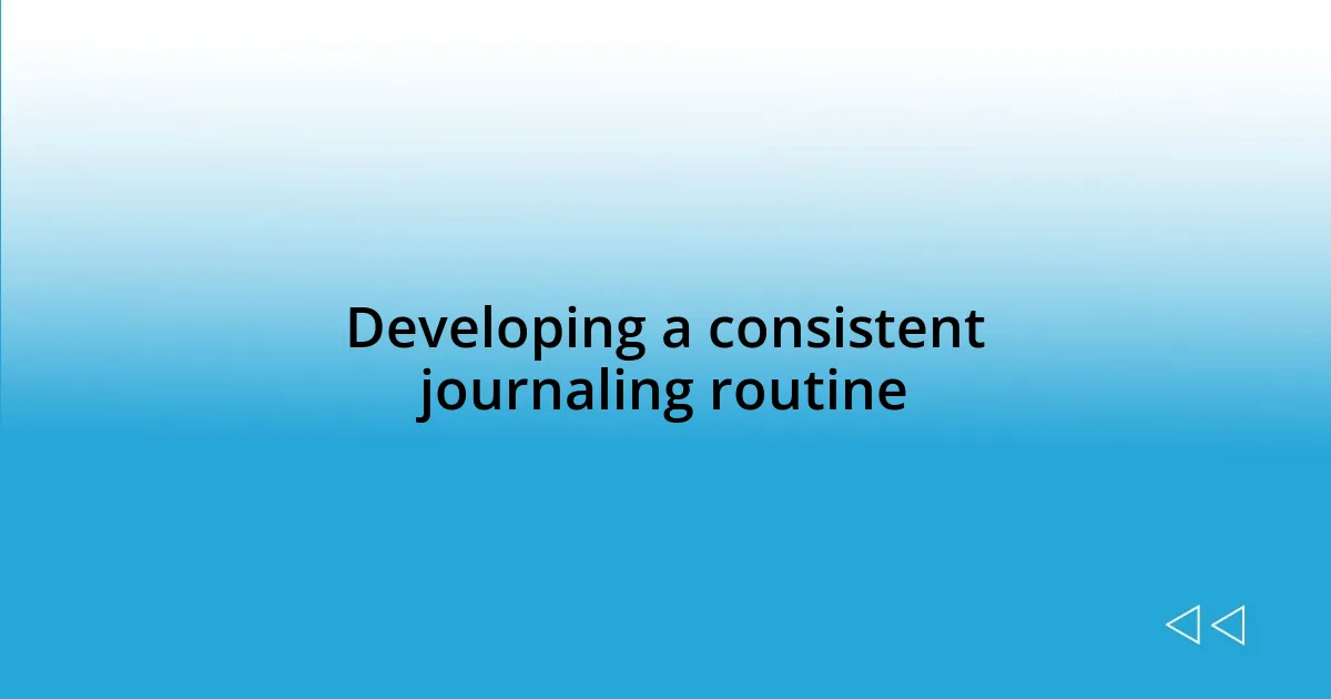 Developing a consistent journaling routine