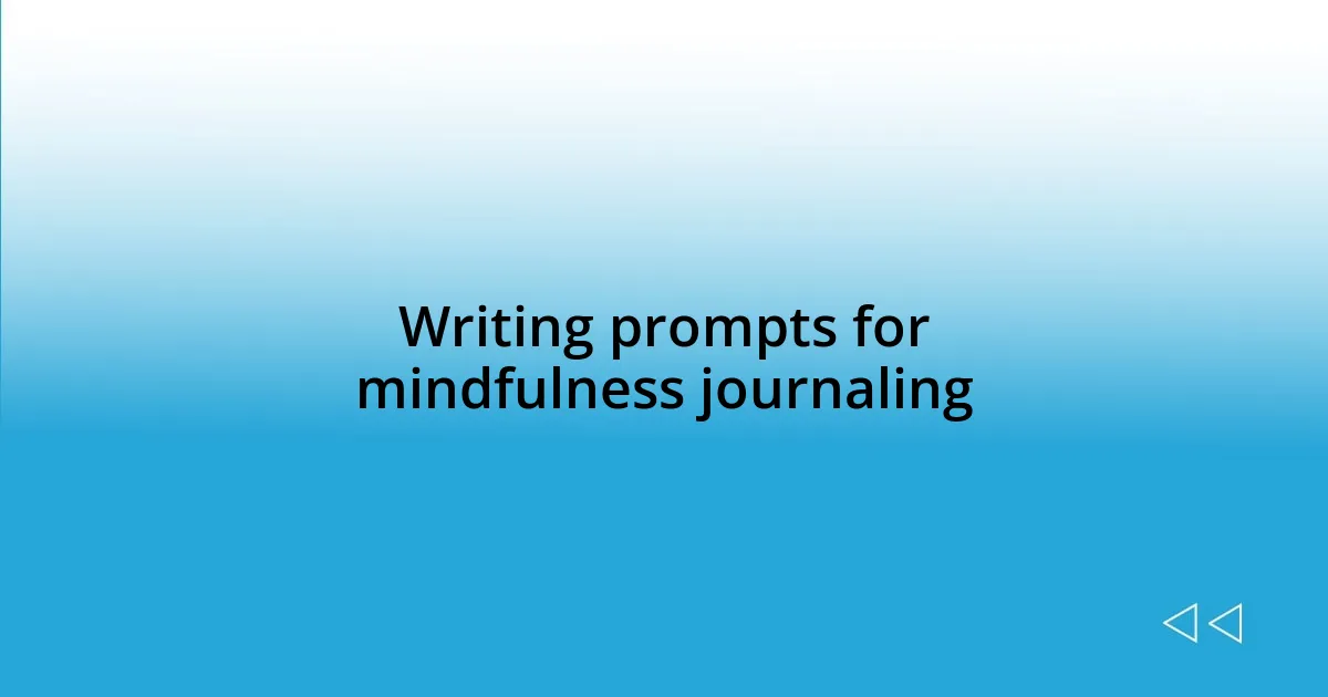 Writing prompts for mindfulness journaling