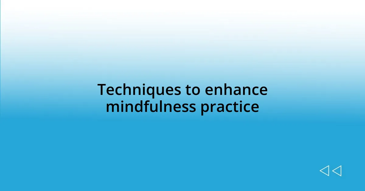 Techniques to enhance mindfulness practice