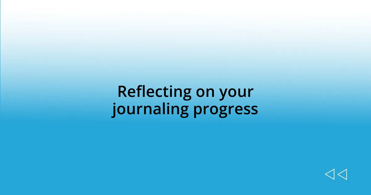 Reflecting on your journaling progress