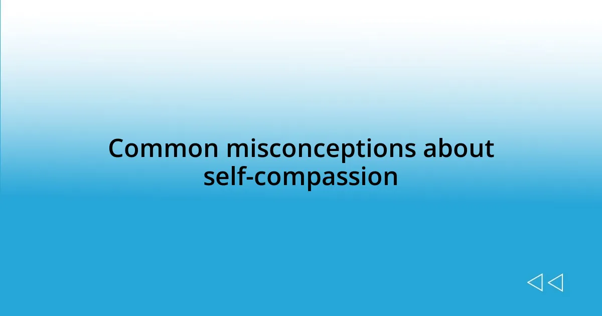 Common misconceptions about self-compassion